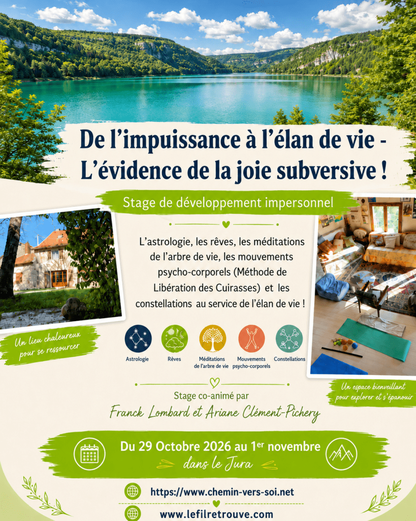 « De l’impuissance à l’Élan de Vie… l’Évidence de la Joie subversive » du 29 Oct au 1er nov 2026